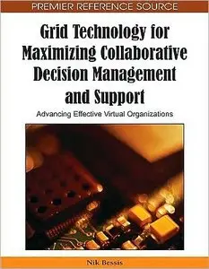 Grid Technology for Maximizing Collaborative Decision Management and Support: Advancing Effective Virtua (repost)