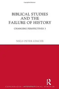 Biblical Studies and the Failure of History: Changing Perspectives 3