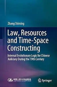 Law, Resources and Time-Space Constructing: Internal Evolutionary Logic for Chinese Judiciary During the 19th Century
