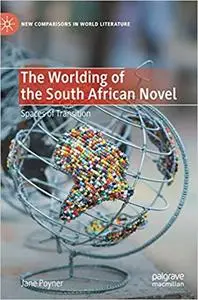 The Worlding of the South African Novel: Spaces of Transition