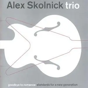 Alex Skolnick Trio - Goodbye To Romance: Standards For A New Generation (2002)