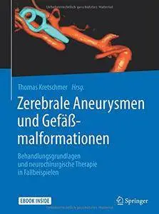 Zerebrale Aneurysmen und Gefäßmalformationen: Behandlungsgrundlagen und neurochirurgische Therapie in Fallbeispielen