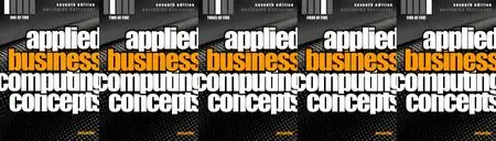 Applied Business Computing Concepts 1-5: Seventh Edition