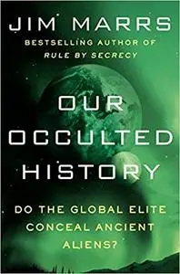 Our Occulted History: Do the Global Elite Conceal Ancient Aliens?