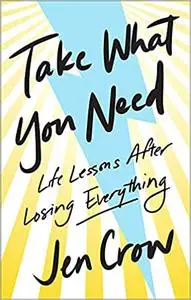 Take What You Need: Life Lessons after Losing Everything