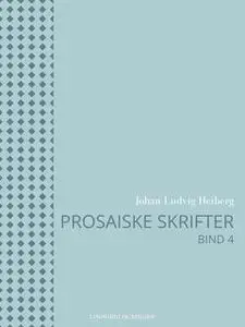 «Prosaiske skrifter 4» by Johan Ludvig Heiberg