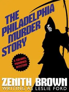 «The Philadelphia Murder Story: A Colonel Primrose Mystery» by Leslie Ford, Zenith Brown