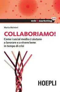 Marta Manieri - Collaboriamo!: Come i Social Media ci aiutano a lavorare e a vivere bene in tempo di crisi