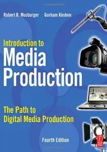 Introduction to Media Production: The Path to Digital Media Production By Gorham Kindem, Robert B. Musburger