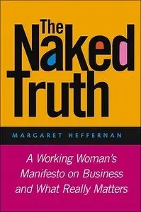 The Naked Truth: A Working Woman's Manifesto on Business and What Really Matters (repost)