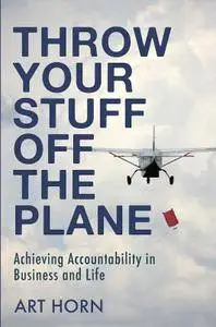 Throw Your Stuff Off the Plane: Achieving Accountability in Business and Life