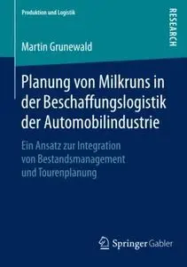 Planung von Milkruns in der Beschaffungslogistik der Automobilindustrie: Ein Ansatz zur Integration von Bestandsmanagement und
