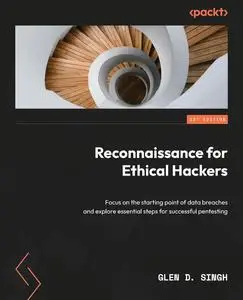 Reconnaissance for Ethical Hackers: Focus on the starting point of data breaches and explore essential steps