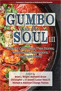 Gumbo for the Soul III: Males of Color Share Their Stories, Meditations, Affirmations, and Inspirations