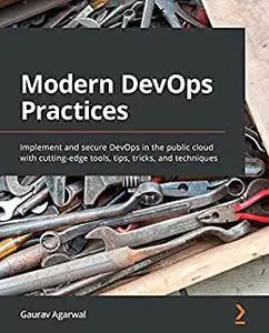 Modern DevOps Practices: Implement and secure DevOps in the public cloud with cutting-edge tools, tips, tricks (repost)