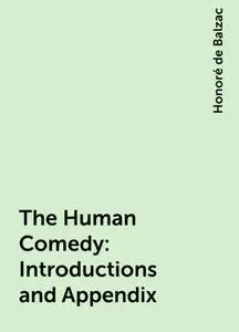 «The Human Comedy: Introductions and Appendix» by Honoré de Balzac