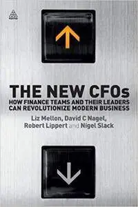 The New CFOs: How Financial Teams and their Leaders Can Revolutionize Modern Business [Kindle Edition]