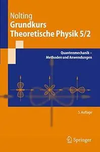 Grundkurs Theoretische Physik 5-2: Quantenmechanik - Methoden und Anwendungen