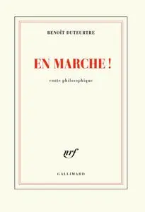 Benoît Duteurtre, "En marche ! : Conte philosophique"