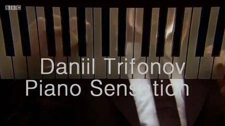 BBC - Daniil Trifonov: Piano Sensation (2015)