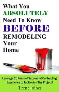 What You Absolutely Need To Know Before Remodeling Your Home