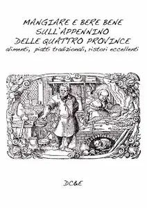 Alfredo Morosetti - MANGIARE E BERE BENE SULL'APPENNINO DELLE QUATTRO PROVINCE.