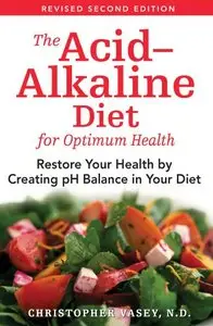 The Acid-Alkaline Diet for Optimum Health: Restore Your Health by Creating pH Balance in Your Diet (repost)