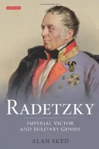 Radetzky: Imperial Victor and Military Genius