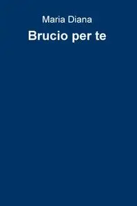 Brucio per te