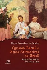 «Questão Racial e Ações Afirmativas no Brasil» by Marcos Bentes Luna de Carvalho