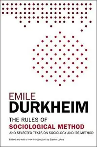 The Rules of Sociological Method: And Selected Texts on Sociology and Its Method 