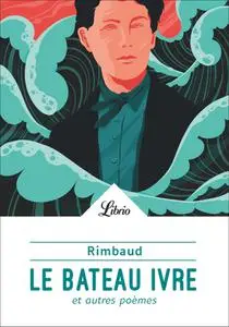 Arthur Rimbaud, "Le bateau ivre et autre poèmes"