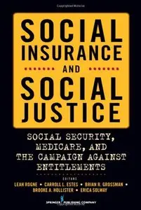 Social Insurance and Social Justice: Social Security, Medicare and the Campaign Against Entitlements by Leah Rogne