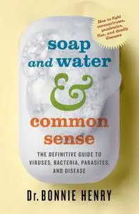 Soap and Water & Common Sense: The Definitive Guide to Viruses, Bacteria, Parasites, and Disease, New Edition