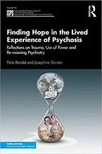 Finding Hope in the Lived Experience of Psychosis: Reflections on Trauma, Use of Power and Re-visioning Psychiatry