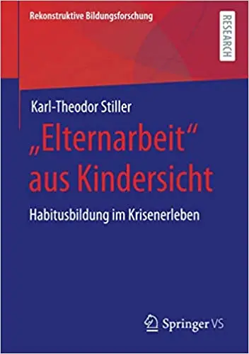 „Elternarbeit“ aus Kindersicht: Habitusbildung im Krisenerleben