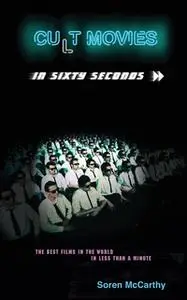 «Cult Movies in Sixty Seconds» by Soren McCarthy