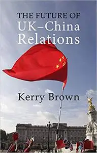 The Future of UK-China Relations: The Search for a New Model