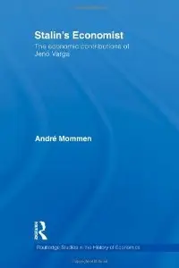 Stalin's Economist: The Economic Contributions of Jenö Varga (Routledge Studies in the History of Economics)