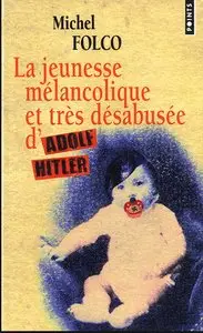 Michel Folco,  "La jeunesse mélancolique et très désabusée d'Adolf Hitler"
