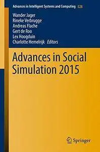 Advances in Social Simulation 2015 (Advances in Intelligent Systems and Computing) [Repost]