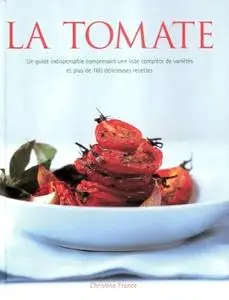 Christine France, "La tomate: Un guide indispensable comprenant une liste complète de variétés et plus de 160 délicieuses"
