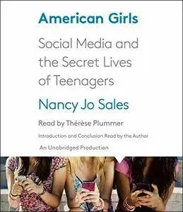 American Girls: Social Media and the Secret Lives of Teenagers [Audiobook]