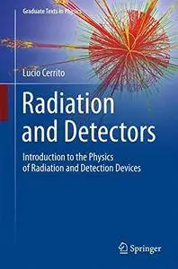 Radiation and Detectors: Introduction to the Physics of Radiation and Detection Devices (Graduate Texts in Physics) [Repost]