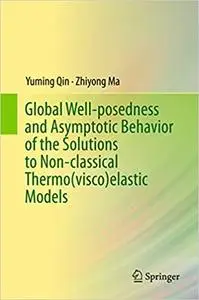 Global Well-posedness and Asymptotic Behavior of the Solutions to Non-classical Thermo(visco)elastic Models (Repost)