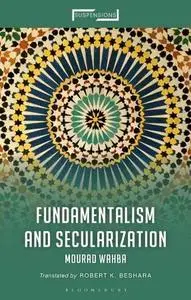 Fundamentalism and Secularization (Suspensions: Contemporary Middle Eastern and Islamicate Thought)
