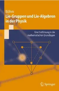Lie-Gruppen und Lie-Algebren in der Physik: Eine Einführung in die mathematischen Grundlagen