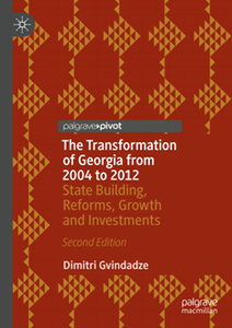 The Transformation of Georgia from 2004 to 2012 : State Building, Reforms, Growth and Investments, 2nd Edition