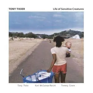 Tony Tixier - Life of Sensitive Creatures (2017)
