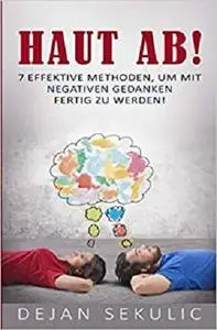 Haut ab! 7 effektive Methoden, um mit negativen Gedanken fertig zu werden! (German Edition)